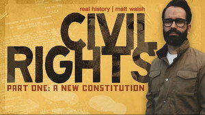 The Real History of Civil Rights Part 1: A New Constitution