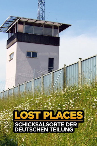Lost Places - Schicksalsorte der deutschen Teilung