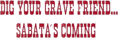 Dig Your Grave Friend... Sabata's Coming logo