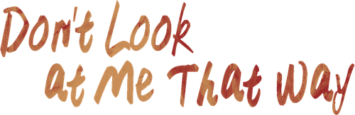 Don't Look at Me That Way logo