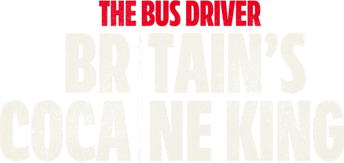 The Bus Driver: Britain’s Cocaine King logo