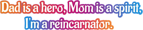 Dad Is a Hero, Mom Is a Spirit, I'm a Reincarnator logo