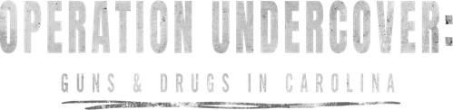 Operation Undercover: Guns & Drugs in Carolina logo