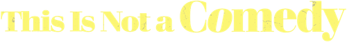 This Is Not a Comedy logo