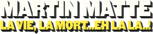 Martin Matte : La vie, la mort... eh la la..! logo