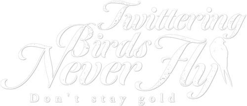 Twittering Birds Never Fly: Don't Stay Gold logo