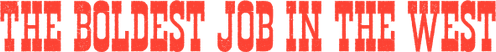 The Boldest Job in the West logo