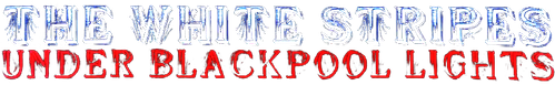 The White Stripes: Under Blackpool Lights logo