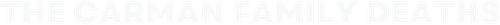 The Carman Family Deaths logo