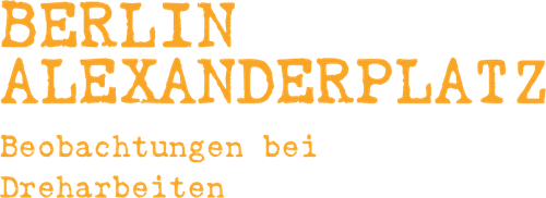 Berlin Alexanderplatz - Beobachtungen bei Dreharbeiten logo