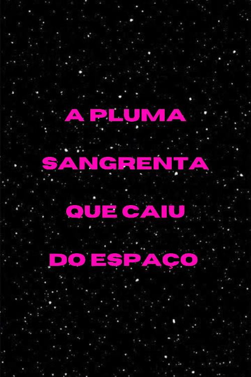 A Pluma Sangrenta que Caiu do Espaço