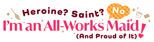 Heroine? Saint? No, I'm an All-Works Maid (And Proud of It)! logo