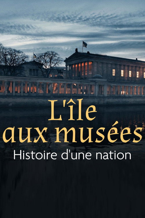L'île aux musées - Histoire d'une nation