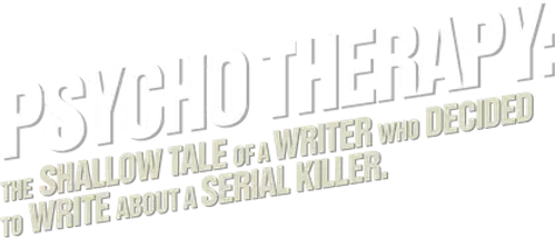 Psycho Therapy: The Shallow Tale of a Writer Who Decided to Write About a Serial Killer logo