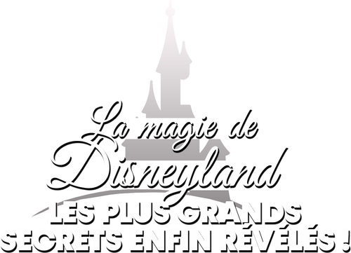 La magie de Disneyland  : Les plus grands secrets enfin révélés ! logo