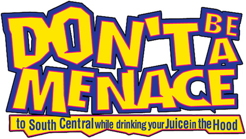 Don't Be a Menace to South Central While Drinking Your Juice in the Hood logo