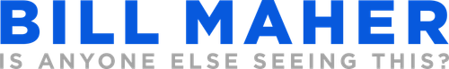 Bill Maher: Is Anyone Else Seeing This? logo