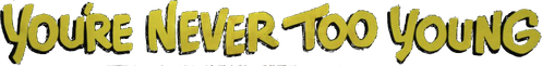 You're Never Too Young logo