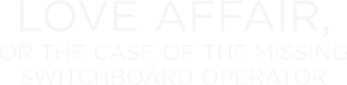 Love Affair, or the Case of the Missing Switchboard Operator logo