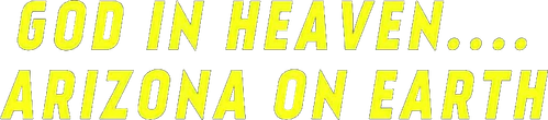 God in Heaven... Arizona on Earth logo
