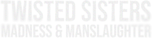 Twisted Sisters: Madness and Manslaughter logo