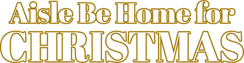 Aisle Be Home for Christmas logo