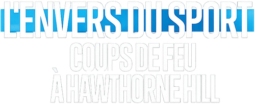 L'Envers du sport : Coups de feu à Hawthorne Hill logo