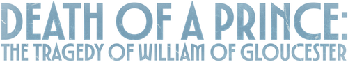 Death of a Prince: The Tragedy of William of Gloucester logo