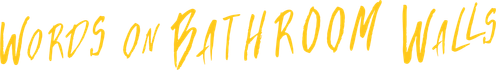 Words on Bathroom Walls logo