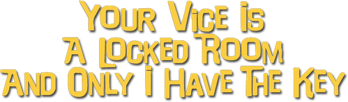 Your Vice Is a Locked Room and Only I Have the Key logo