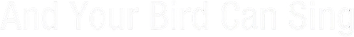 And Your Bird Can Sing logo