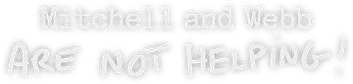 Mitchell and Webb Are Not Helping logo