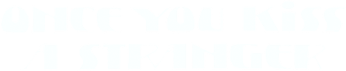 Once You Kiss a Stranger... logo