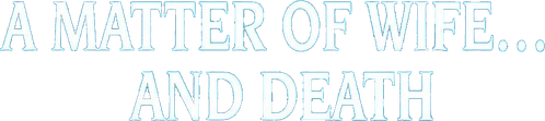 A Matter of Wife... and Death logo