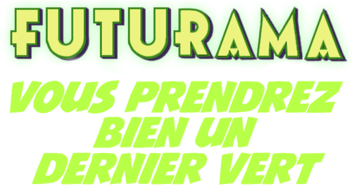 Futurama - Vous prendrez bien un dernier vert ? logo