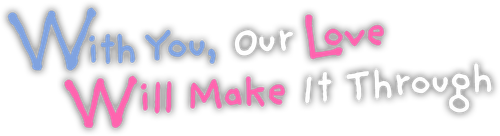 With You, Our Love Will Make It Through logo